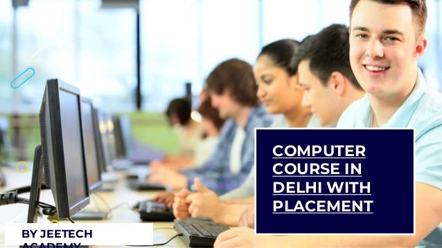 COMPUTER
COURSE IN
DELHI WITH
PLACEMENT
BY JEETECH
 