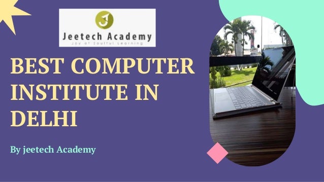 BEST COMPUTER
INSTITUTE IN
DELHI
By jeetech Academy
 