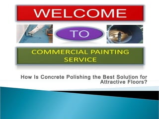 How Is Concrete Polishing the Best Solution for
Attractive Floors?
 