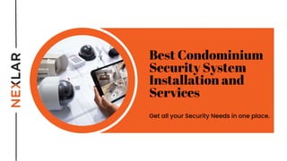 Best Condominium
Security System
Installation and
Services
Get all your Security Needs in one place.
 