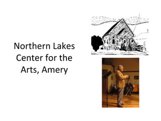 Northern Lakes
Center for the
 Arts, Amery
 