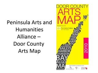 Peninsula Arts and
   Humanities
    Alliance –
  Door County
    Arts Map
 