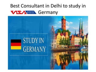Best Consultant in Delhi to study in
Germany
 