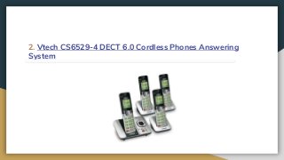 2. Vtech CS6529-4 DECT 6.0 Cordless Phones Answering
System
 