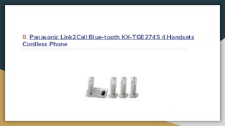 8. Panasonic Link2Cell Blue-tooth KX-TGE274S 4 Handsets
Cordless Phone
 