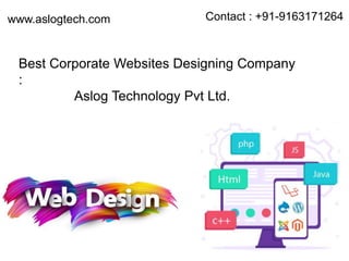 Best Corporate Websites Designing Company
:
Aslog Technology Pvt Ltd.
Contact : +91-9163171264
www.aslogtech.com
 