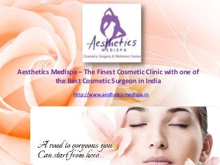 Aesthetics Medispa – The Finest Cosmetic Clinic with one of
the Best Cosmetic Surgeon in India
http://www.aestheticsmedispa.in
 