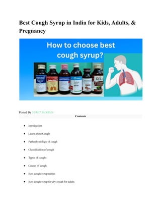 Best Cough Syrup in India for Kids, Adults, &
Pregnancy
Posted By SUMIT SHARMA
Contents
● Introduction
● Learn about Cough
● Pathophysiology of cough
● Classification of cough
● Types of coughs
● Causes of cough
● Best cough syrup names
● Best cough syrup for dry cough for adults
 