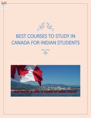 BEST COURSES TO STUDY IN
CANADA FOR INDIAN STUDENTS
 