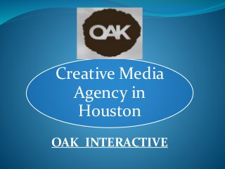 Creative Media
Agency in
Houston
OAK INTERACTIVE
 