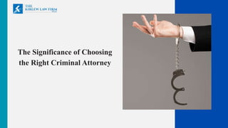 The Significance of Choosing
the Right Criminal Attorney
 