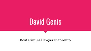 David Genis
Best criminal lawyer in toronto
 