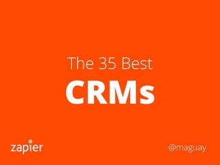 The 35 Best
CRMs
@maguay
 