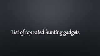 List of top rated hunting gadgets
 