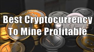  Best Cryptocurrency To Mine Profitable 2018 | CryptoMining