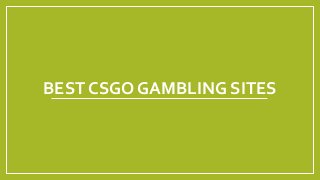 BEST CSGO GAMBLING SITES
 