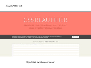 CSS BEAUTIFIER
http://html.fwpolice.com/css/
 