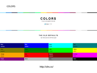 COLORS
http://clrs.cc/
 