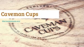 Caveman Cups
http://cavemancups.com/
 