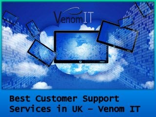 Best Customer Support
Services in UK – Venom IT
 