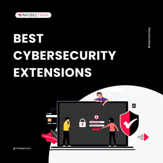 BEST
CYBERSECURITY
EXTENSIONS
#
l
e
a
r
n
t
o
r
i
s
e
@infosectrain #
l
e
a
r
n
t
o
r
i
s
e
@infosectrain
 
