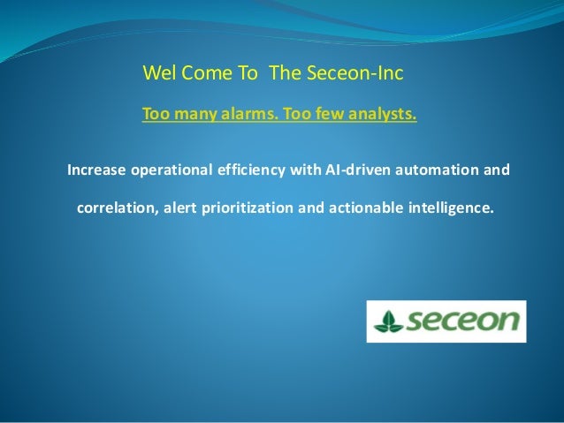 Wel Come To The Seceon-Inc
Increase operational efficiency with AI-driven automation and
correlation, alert prioritization and actionable intelligence.
Too many alarms. Too few analysts.
 