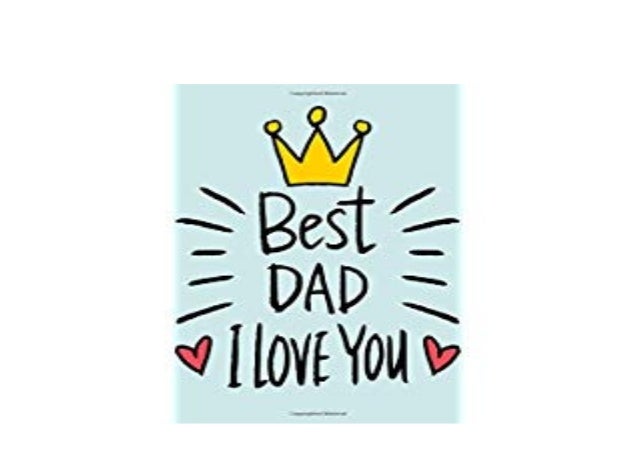 Download Ebook Best Dad I Love You Gifts Book To Your Dad Fathers Download Ebook Best Dad I Love You Gifts Book To Your Dad Fathers