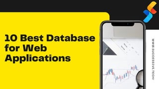 10 Best Database
for Web
Applications
WWW.
SUCCESSIVE.
TECH/
 
