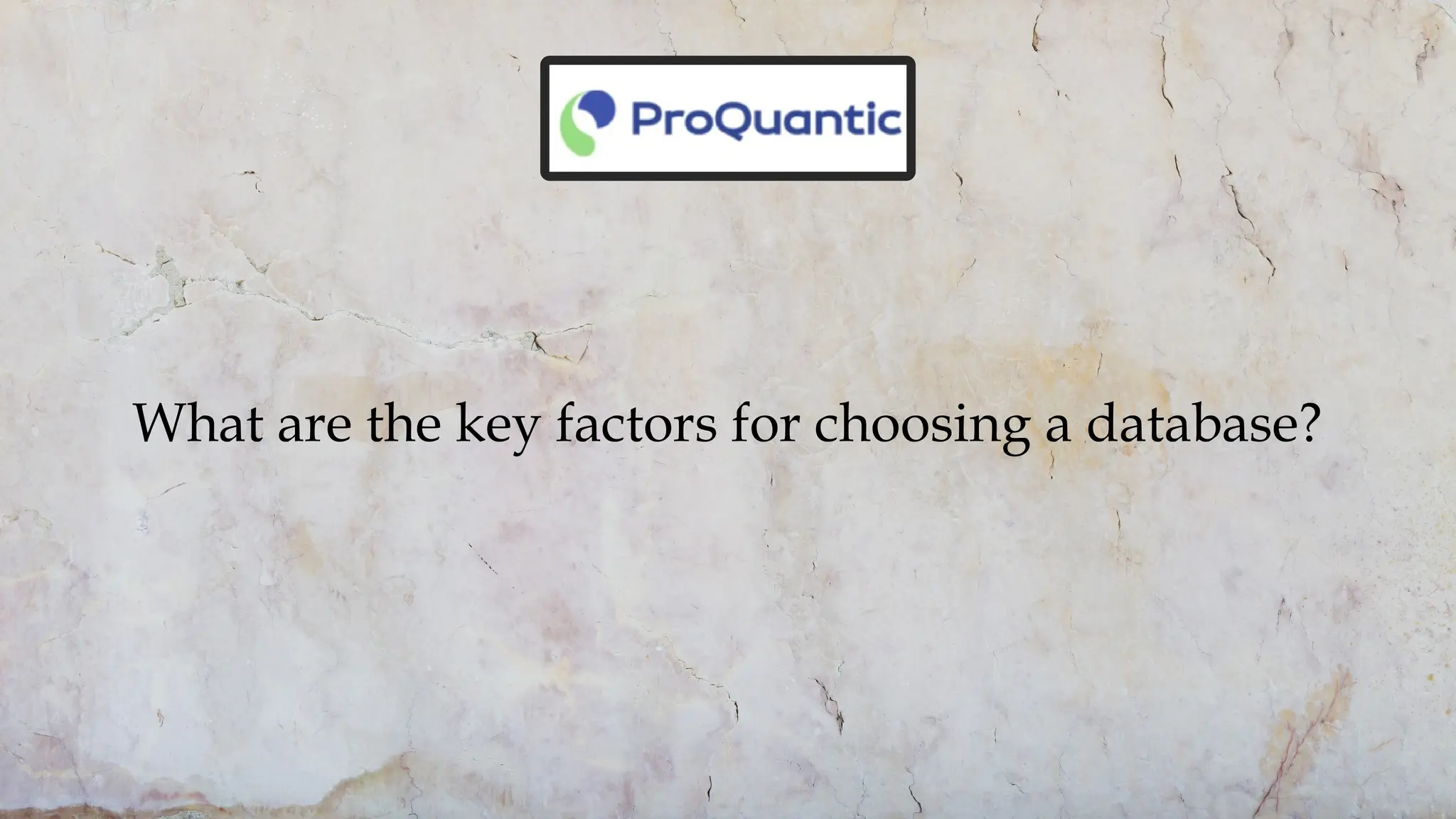 What are the key factors for choosing a database?
 