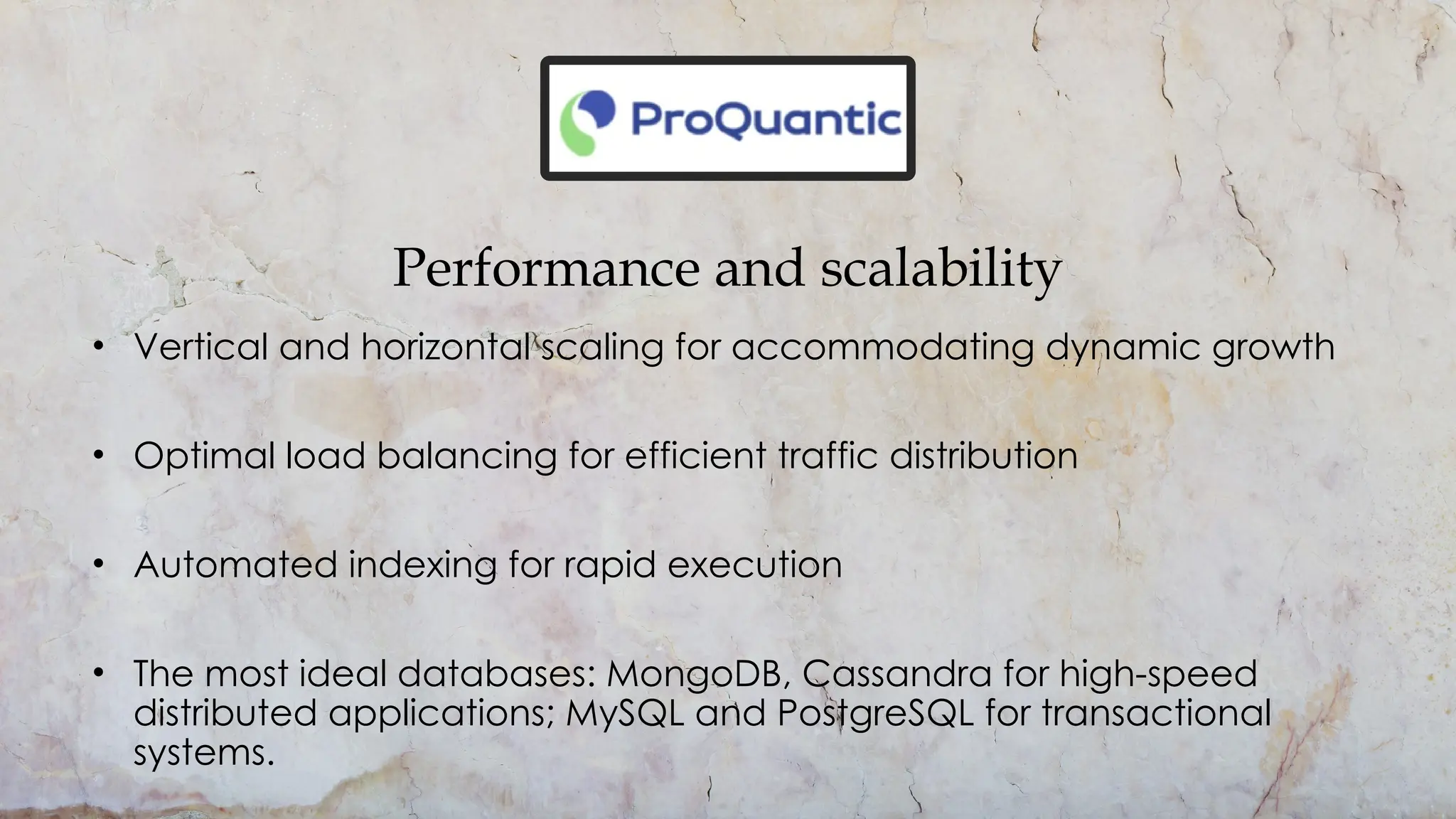 Performance and scalability
• Vertical and horizontal scaling for accommodating dynamic growth
• Optimal load balancing for efficient traffic distribution
• Automated indexing for rapid execution
• The most ideal databases: MongoDB, Cassandra for high-speed
distributed applications; MySQL and PostgreSQL for transactional
systems.
 