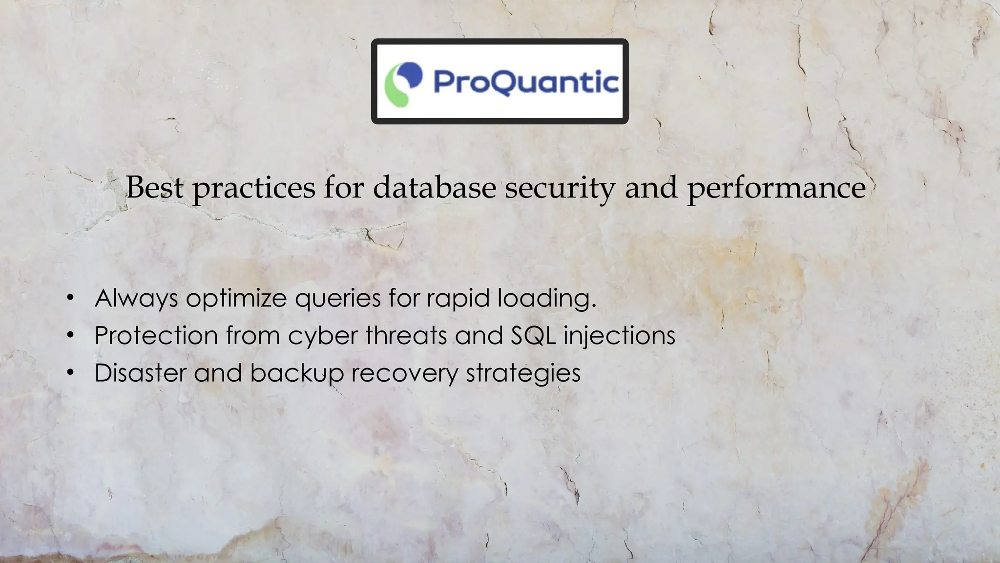 Best practices for database security and performance
• Always optimize queries for rapid loading.
• Protection from cyber threats and SQL injections
• Disaster and backup recovery strategies
 