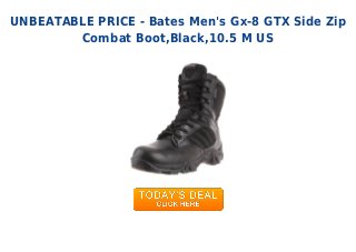 UNBEATABLE PRICE - Bates Men's Gx-8 GTX Side Zip
Combat Boot,Black,10.5 M US
 