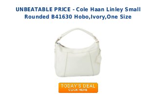 UNBEATABLE PRICE - Cole Haan Linley Small
Rounded B41630 Hobo,Ivory,One Size
 