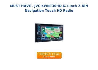 MUST HAVE - JVC KWNT30HD 6.1-Inch 2-DIN
Navigation Touch HD Radio
 