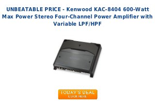 UNBEATABLE PRICE - Kenwood KAC-8404 600-Watt
Max Power Stereo Four-Channel Power Amplifier with
Variable LPF/HPF
 