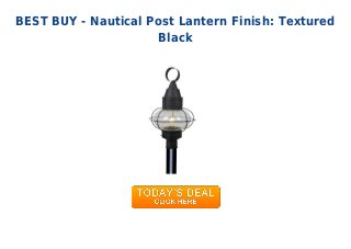 BEST BUY - Nautical Post Lantern Finish: Textured
Black
 