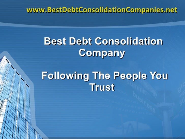 Best Debt Consolidation Company Following The People You Trust
