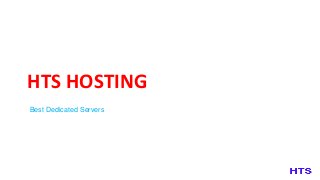 HTS HOSTING
Best Dedicated Servers
 