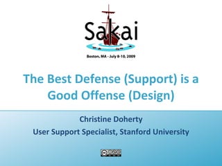 The Best Defense (Support) is a
    Good Offense (Design)
             Christine Doherty
 User Support Specialist, Stanford University
 