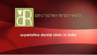 superlative dental clinic in India

 
