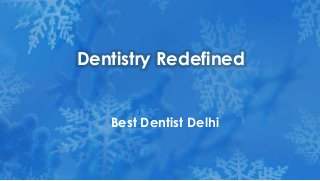 Dentistry Redefined
Best Dentist Delhi

 