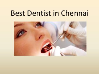 Best Dentist in Chennai
 