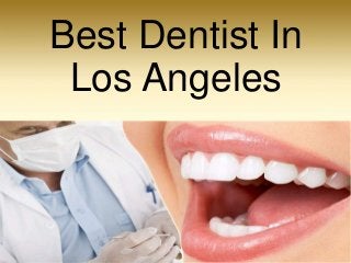 Best Dentist In
Los Angeles
 