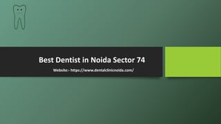 Best Dentist in Noida Sector 74
Website:- https://www.dentalclinicnoida.com/
 