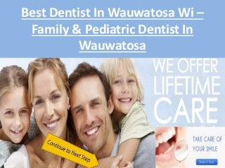 Best Dentist In Wauwatosa Wi – 
Family & Pediatric Dentist In 
Wauwatosa 
 