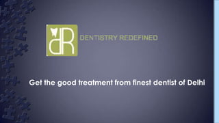 Get the good treatment from finest dentist of Delhi

 