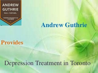 Andrew Guthrie
Provides
Depression Treatment in Toronto
 