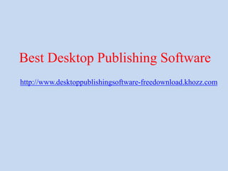 Best Desktop Publishing Software
http://www.desktoppublishingsoftware-freedownload.khozz.com
 