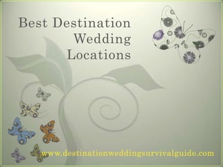 Best Destination
       Wedding
      Locations




   www.destinationweddingsurvivalguide.com
 