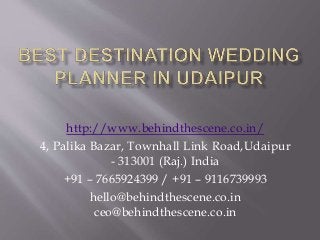 http://www.behindthescene.co.in/
4, Palika Bazar, Townhall Link Road,Udaipur
- 313001 (Raj.) India
+91 – 7665924399 / +91 – 9116739993
hello@behindthescene.co.in
ceo@behindthescene.co.in
 